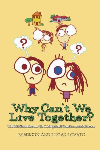 Why Can't We Live Together?: The Kid-Sized Answer To A King-Sized Question About Divorce
